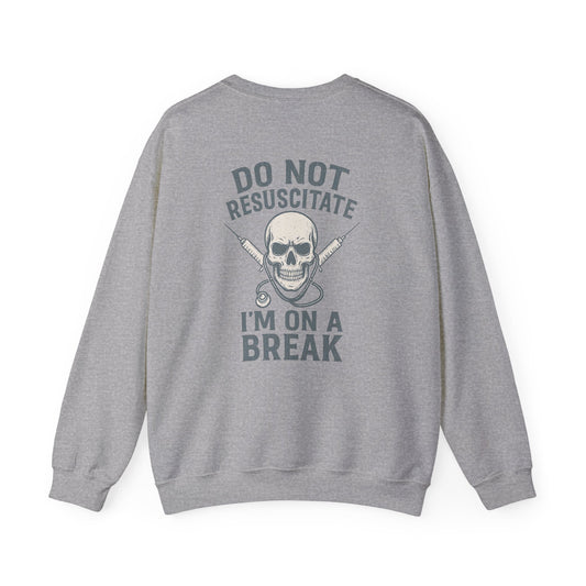 “Do Not Resuscitate. I’m on a Break.” – Burnout Nurse Sweatshirt