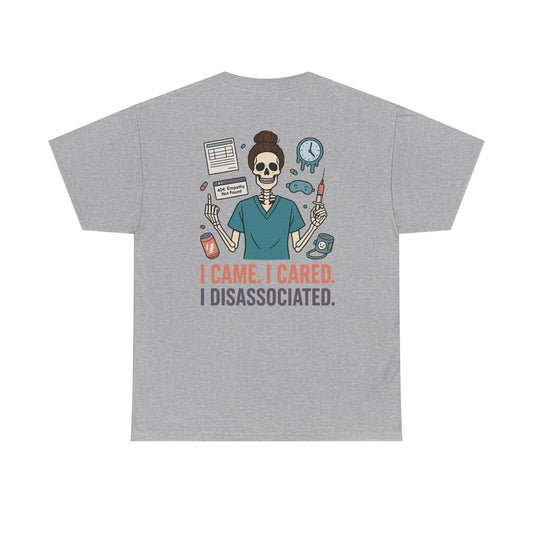 “I Came. I Cared. I Dissociated.” – Funny Nurse Tee