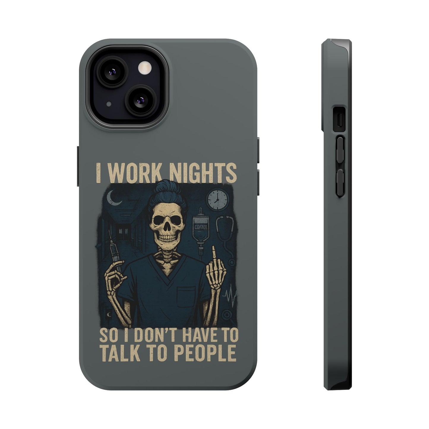 “I Work Nights So I Don’t Have to Talk to People” – Nurse Phone Case
