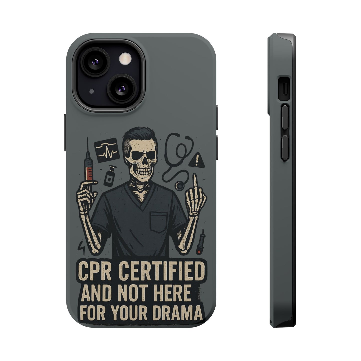 “CPR Certified and Not Here for Your Drama” – Men’s Nurse Phone Case