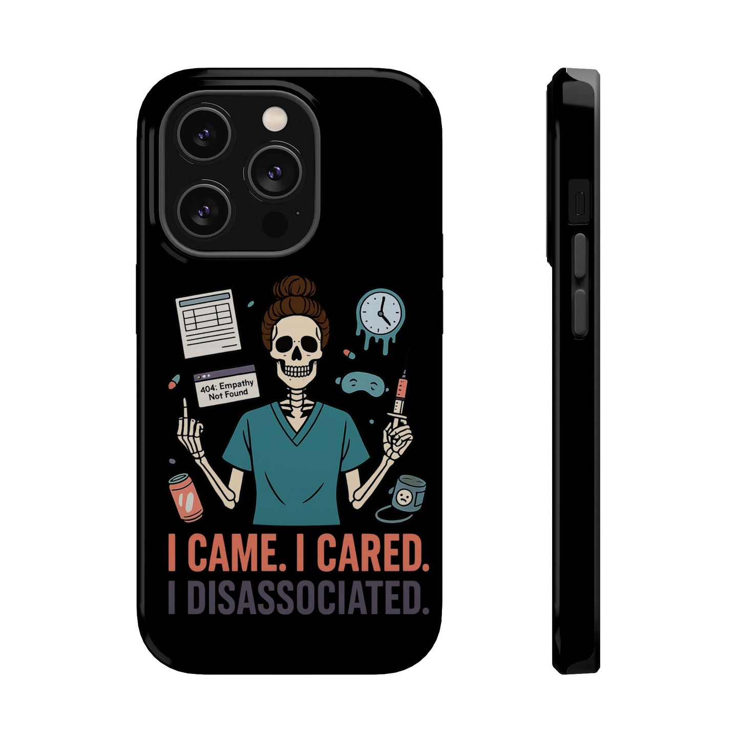 “I Came. I Cared. I Dissociated.” – Sarcastic Nurse Phone Case