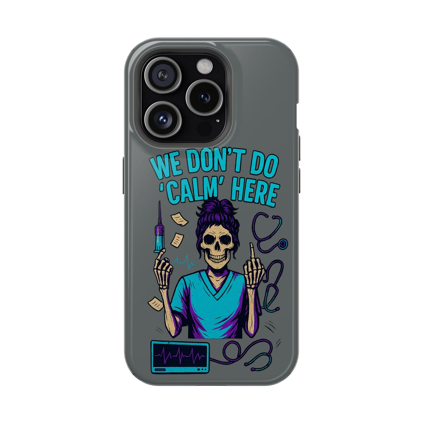 “We Don’t Do ‘Calm’ Here” - Funny Healthcare Phone Case