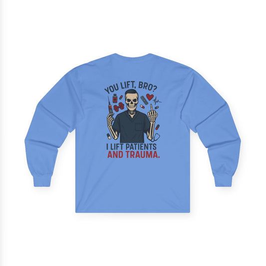 “You Lift, Bro? I Lift Patients and Trauma.” – Men’s Long Sleeve Shirt