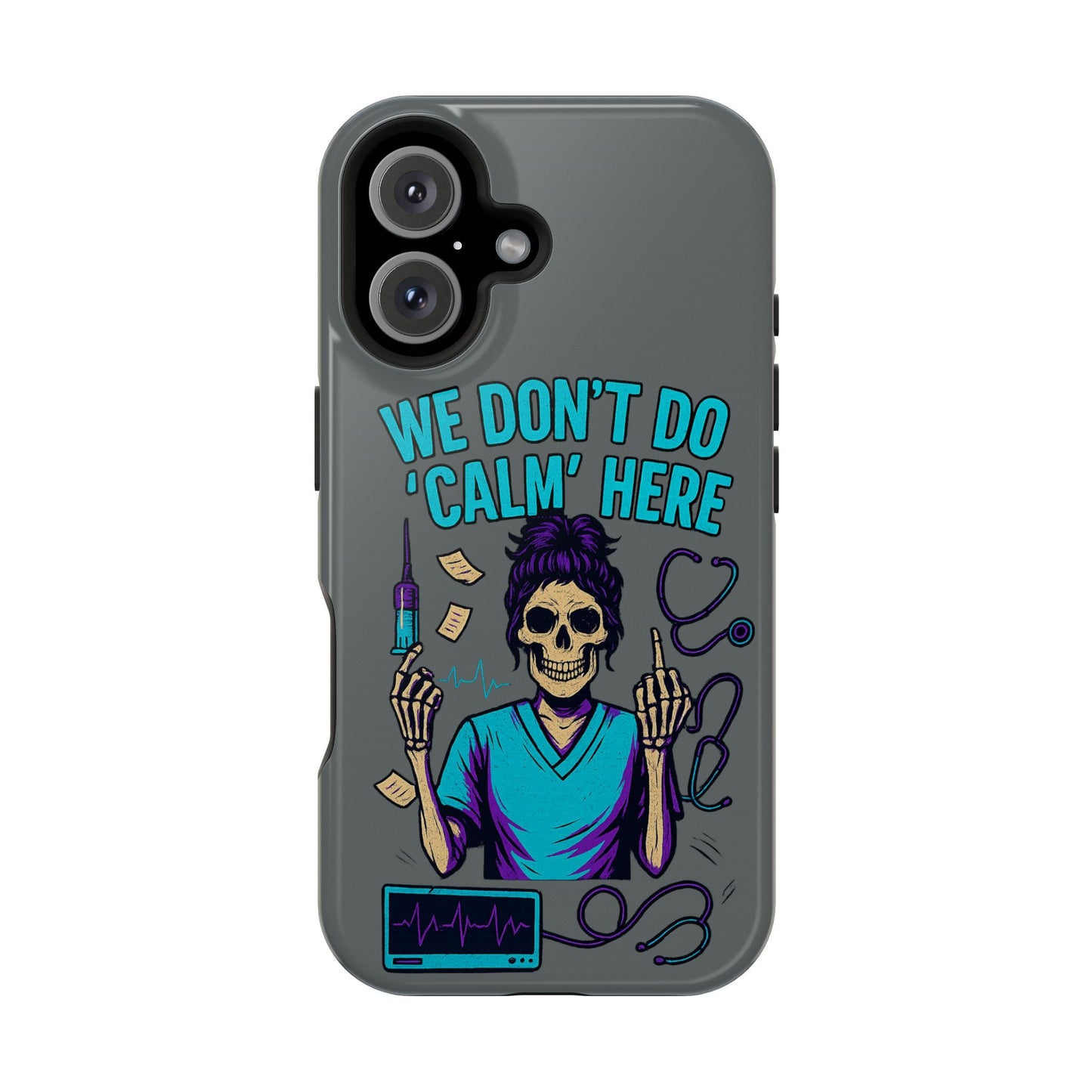 “We Don’t Do ‘Calm’ Here” - Funny Healthcare Phone Case