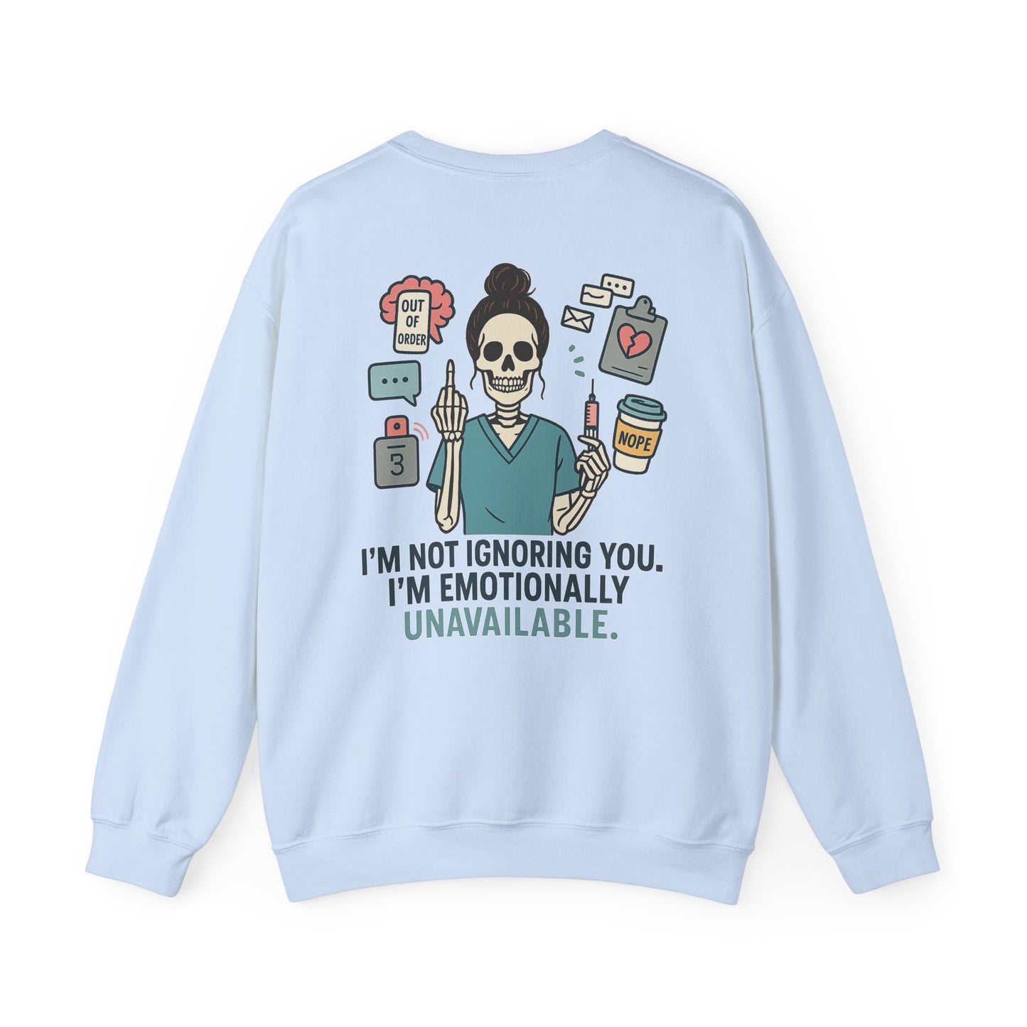 “I’m Not Ignoring You. I’m Emotionally Unavailable.” – Burnout Nurse Sweatshirt