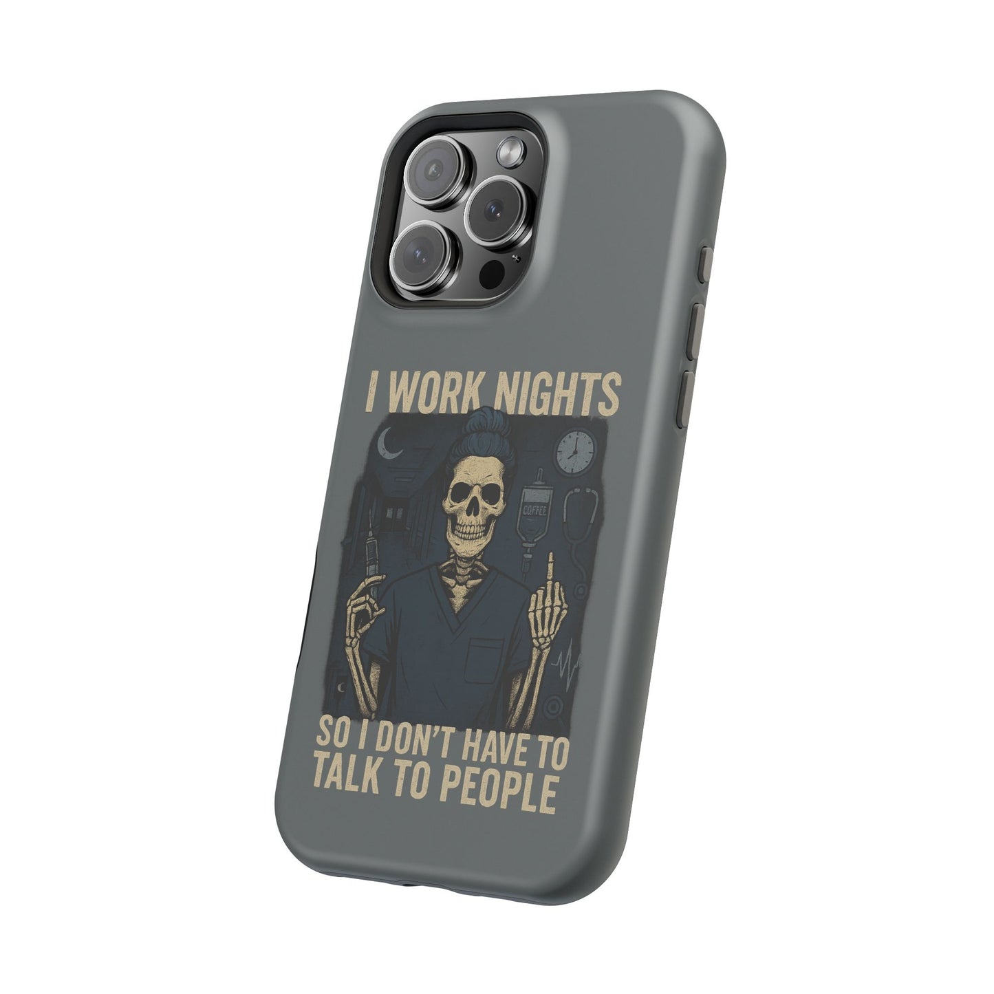 “I Work Nights So I Don’t Have to Talk to People” – Nurse Phone Case