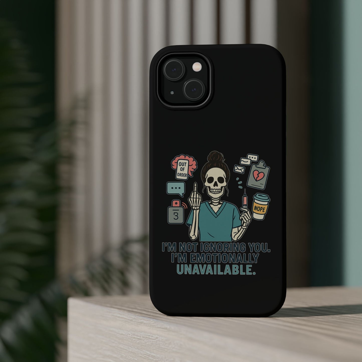 “I’m Not Ignoring You. I’m Emotionally Unavailable.” – Sarcastic Nurse Phone Case