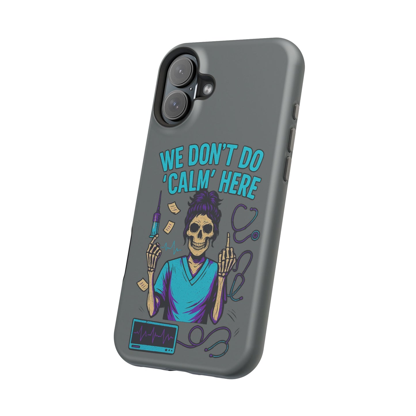 “We Don’t Do ‘Calm’ Here” - Funny Healthcare Phone Case