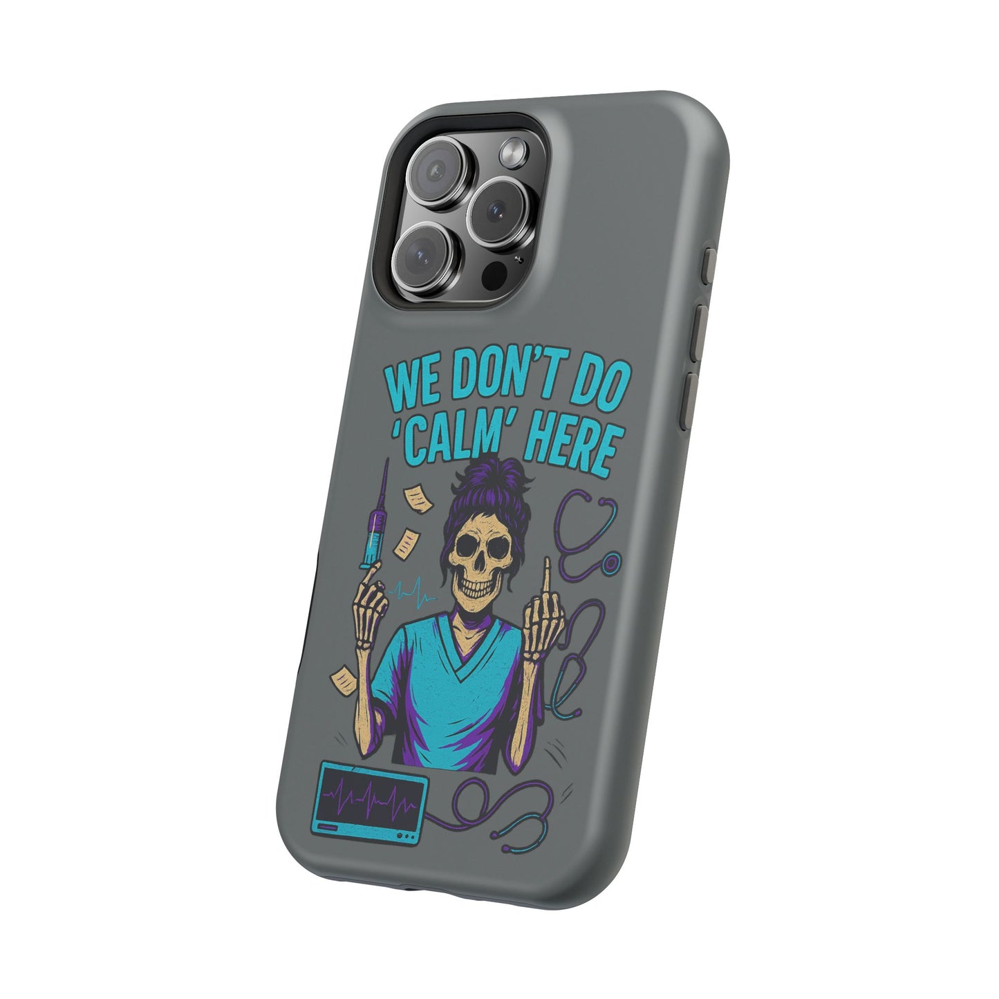 “We Don’t Do ‘Calm’ Here” - Funny Healthcare Phone Case