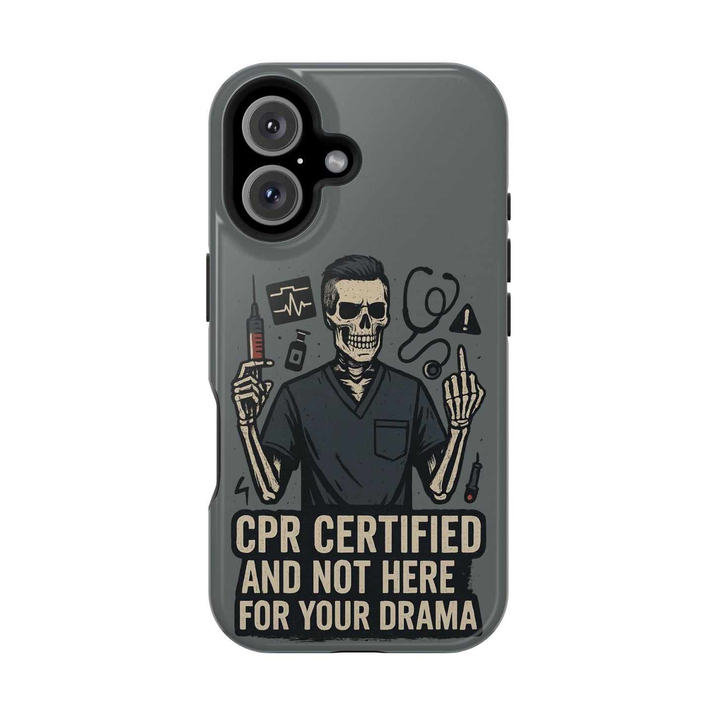 “CPR Certified and Not Here for Your Drama” – Men’s Nurse Phone Case