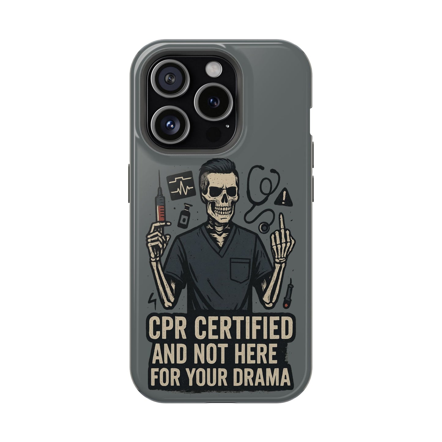 “CPR Certified and Not Here for Your Drama” – Men’s Nurse Phone Case