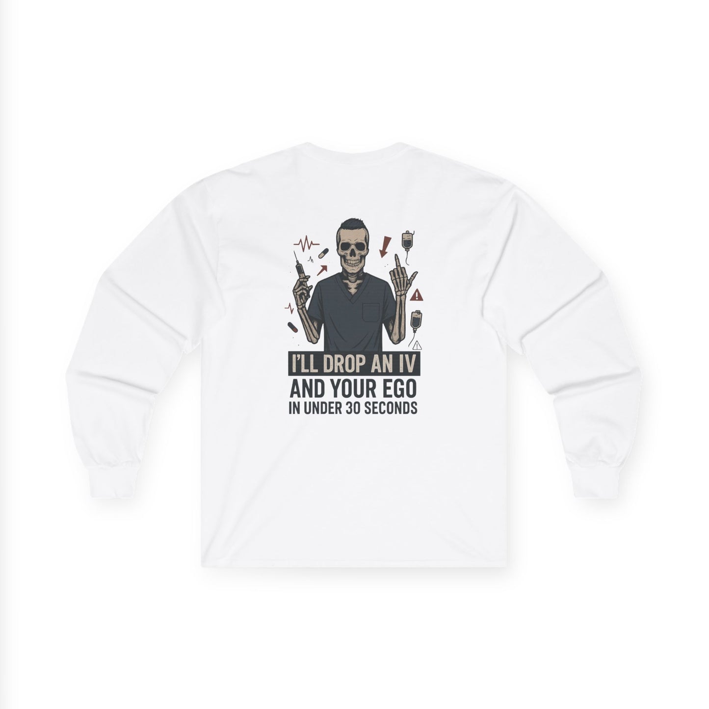 “I’ll Drop an IV and Your Ego in Less Than 30 Seconds” – Men’s Long Sleeve