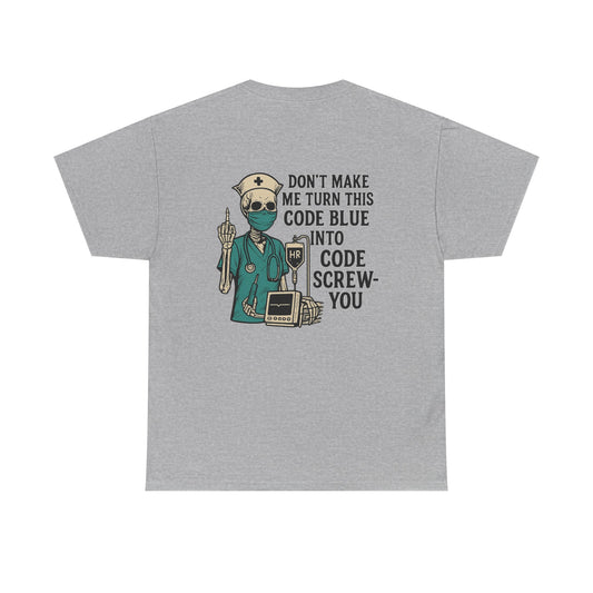 Nurse Humor Tee - Don't Make Me Turn This Code Blue Into Code Screw-You, Unisex Cotton Shirt, Funny Medical T-Shirt, Gift for Nurses, [...]