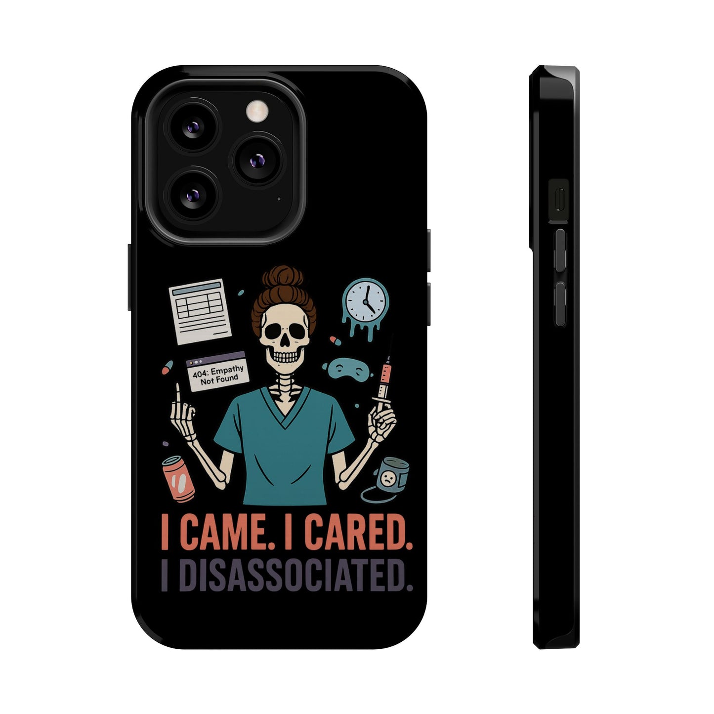 “I Came. I Cared. I Dissociated.” – Sarcastic Nurse Phone Case