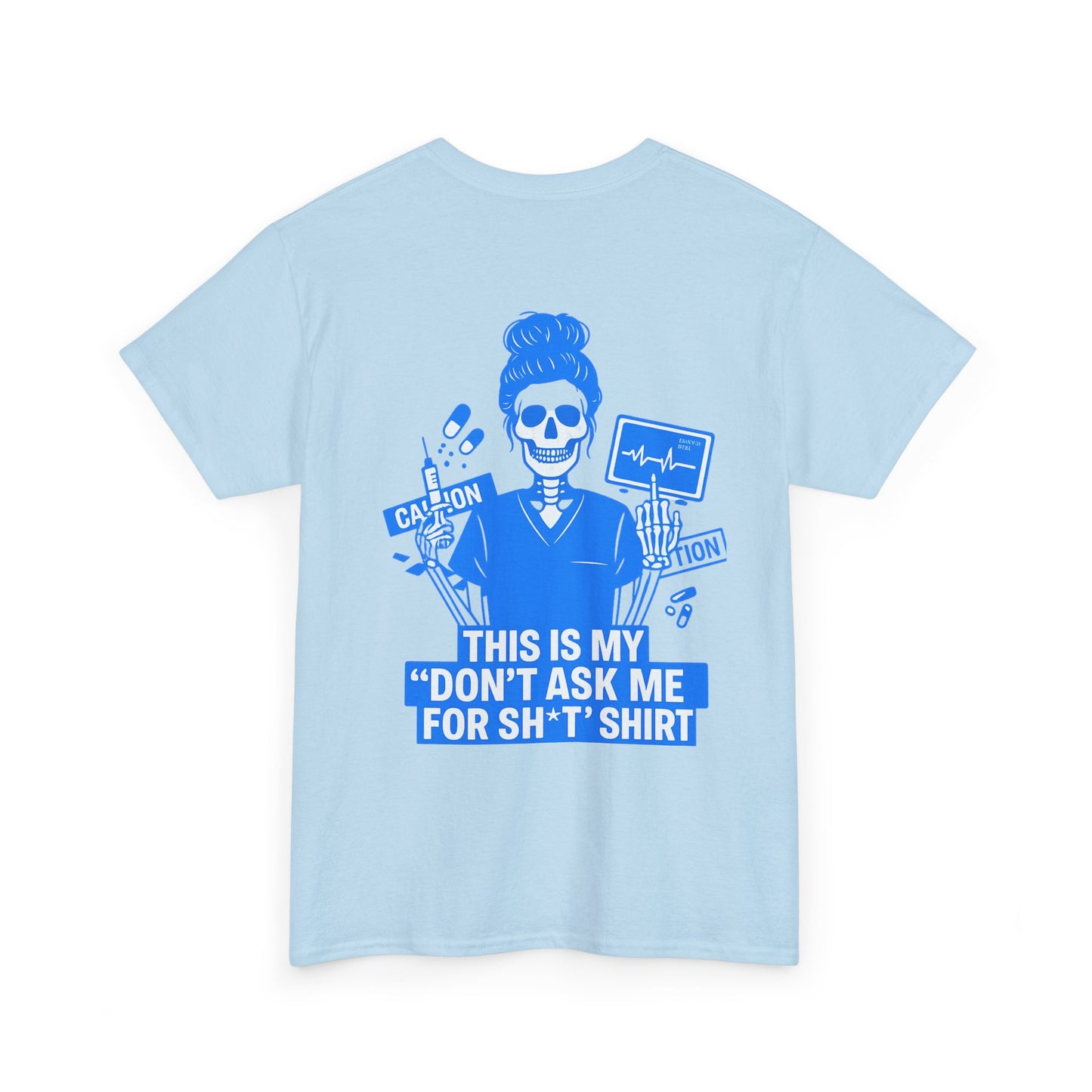 “This Is My ‘Don’t Ask Me for Sh*t’ Shirt” – Funny Nurse Tee