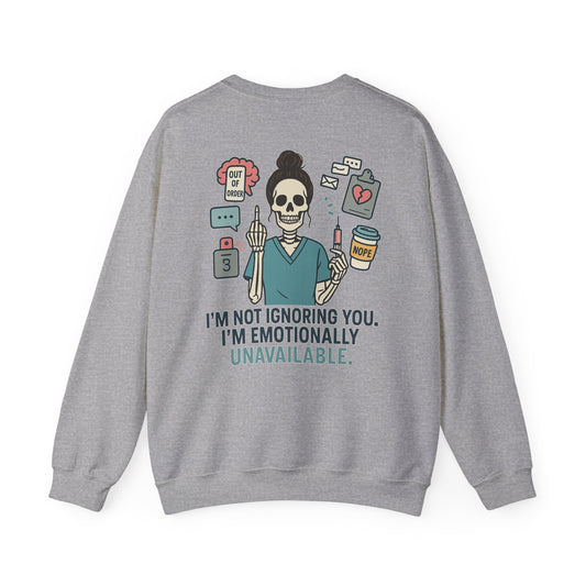 “I’m Not Ignoring You. I’m Emotionally Unavailable.” – Burnout Nurse Sweatshirt