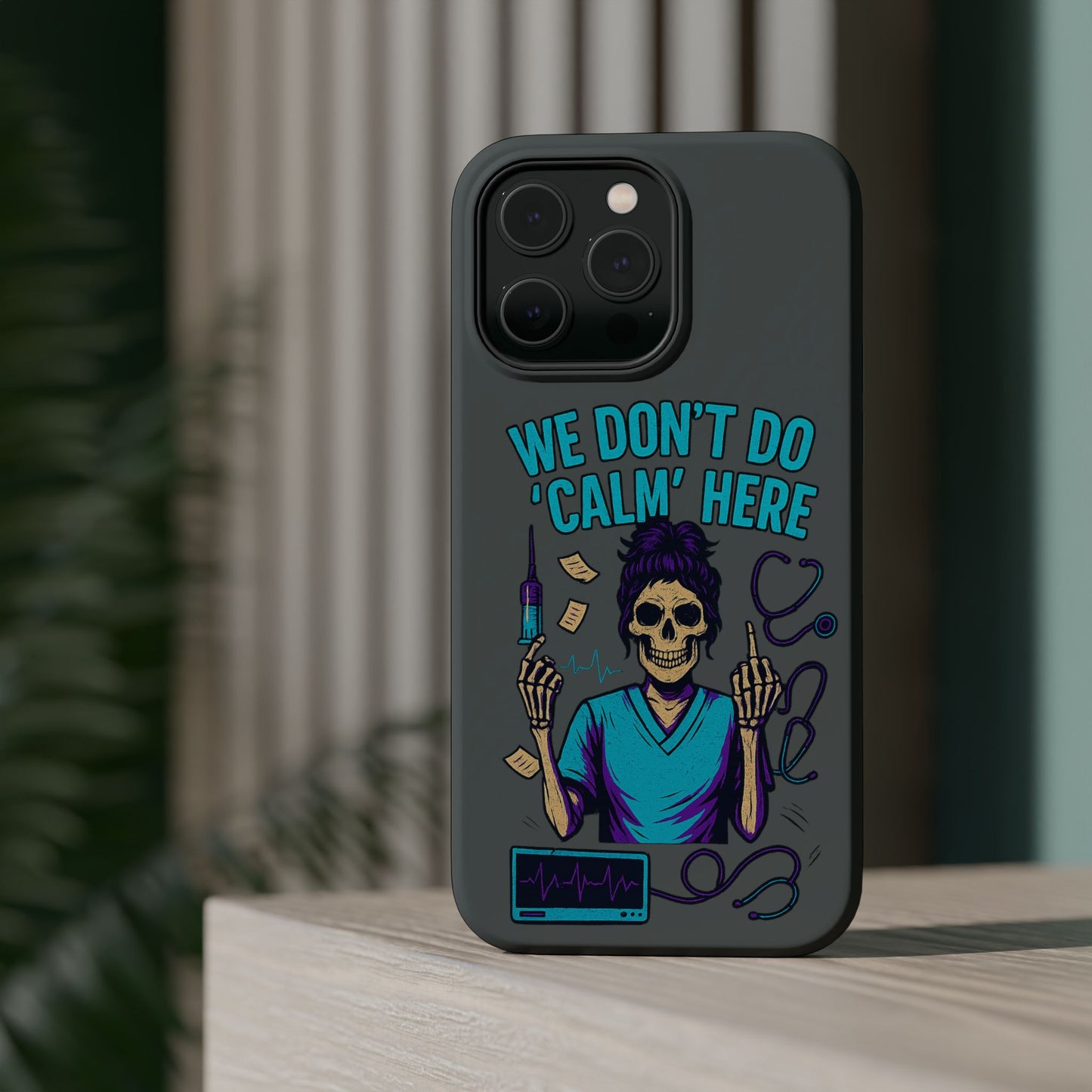 “We Don’t Do ‘Calm’ Here” - Funny Healthcare Phone Case