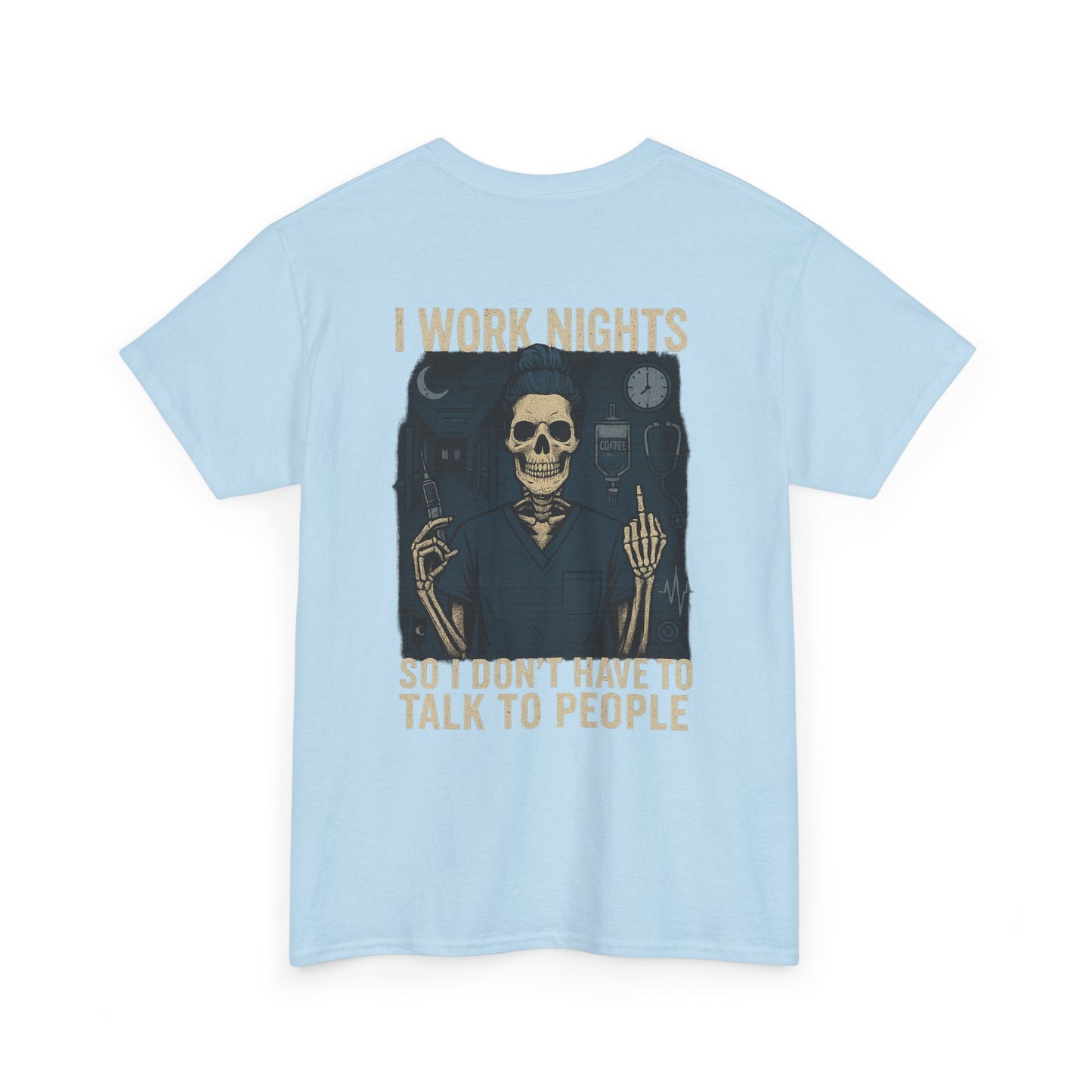 “I Work Nights So I Don’t Have to Talk to People” – Funny Nurse T-Shirt