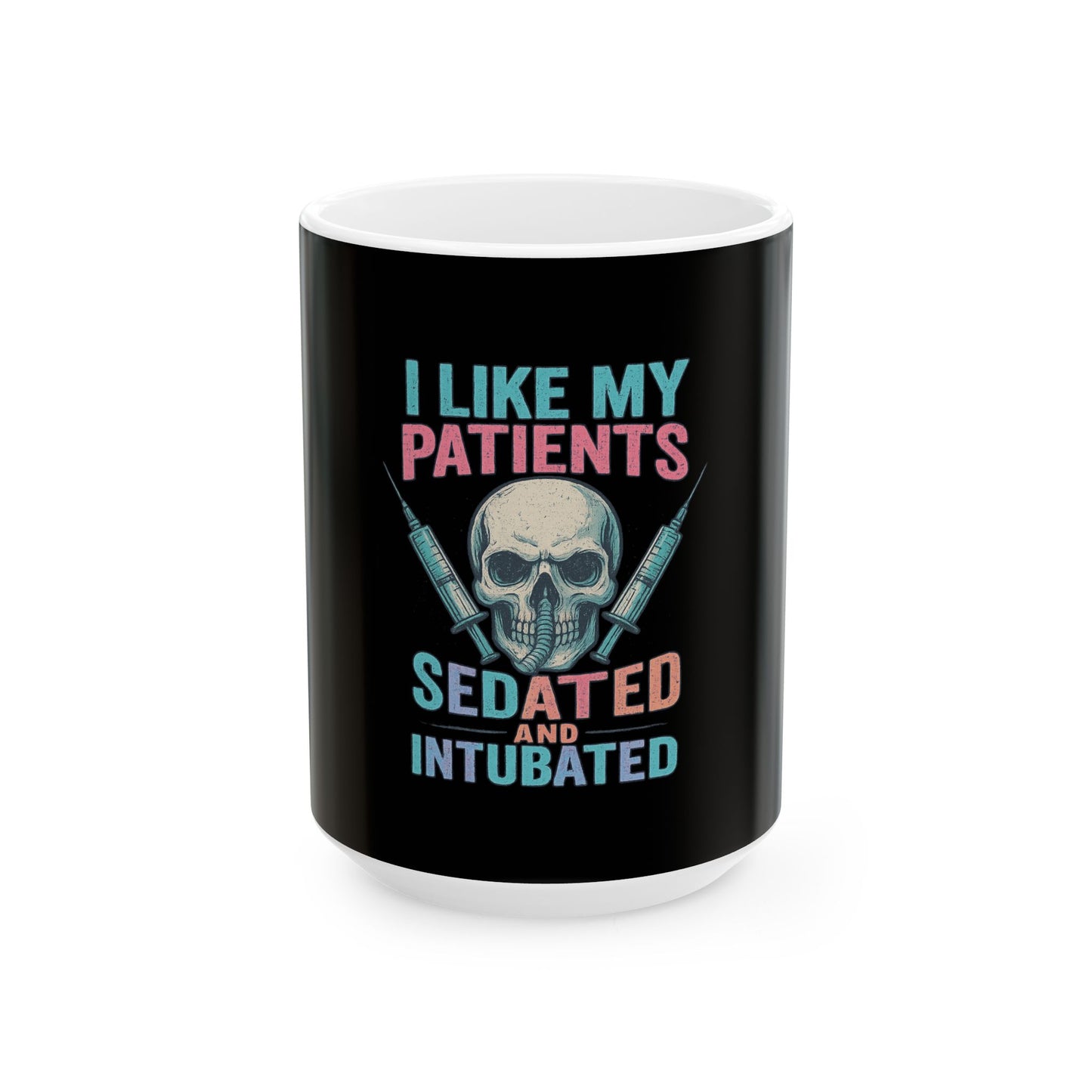“I Like My Patients Sedated and Intubated” – Nurse Life Mug