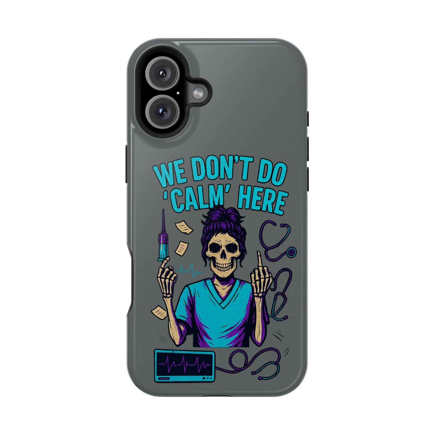 “We Don’t Do ‘Calm’ Here” - Funny Healthcare Phone Case