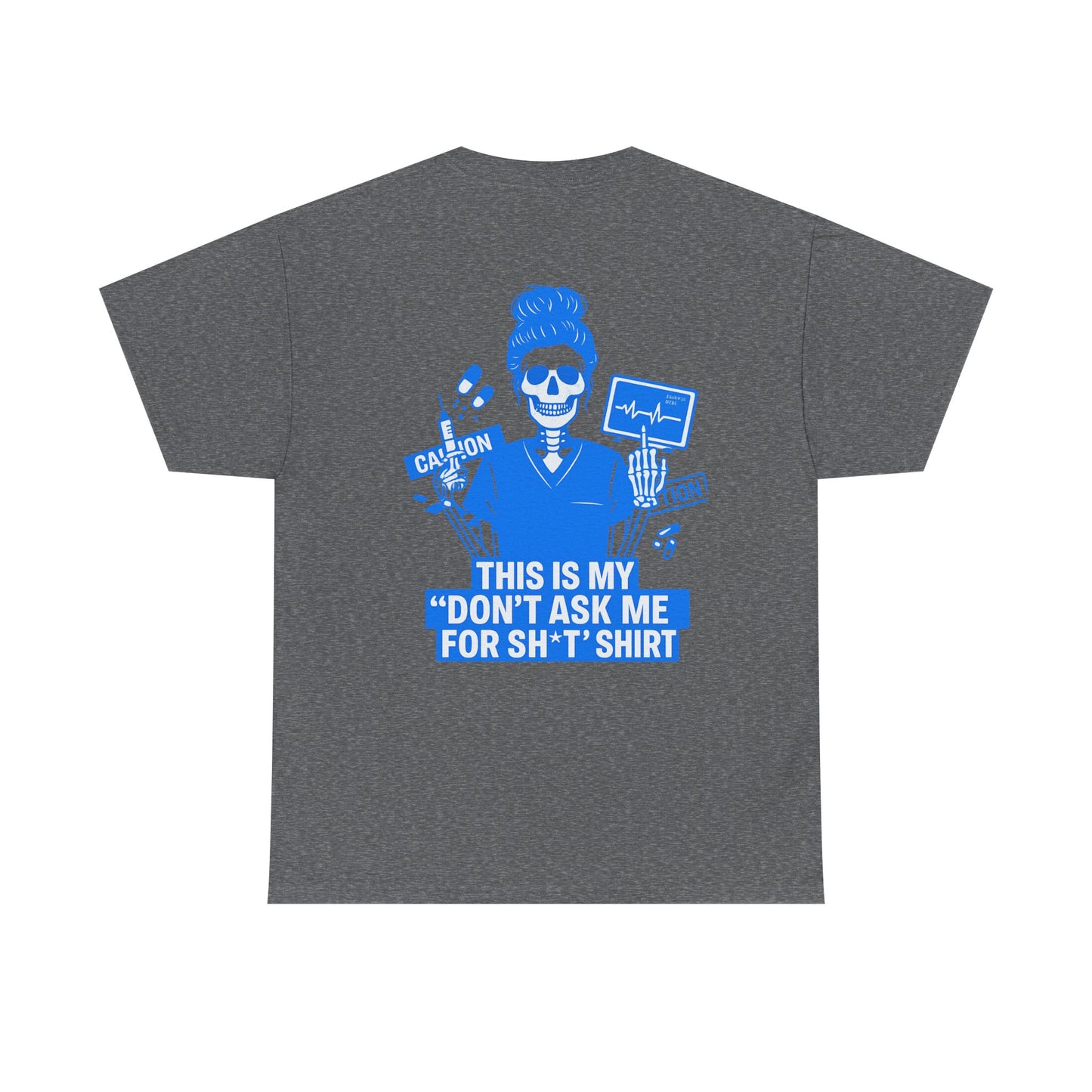 “This Is My ‘Don’t Ask Me for Sh*t’ Shirt” – Funny Nurse Tee