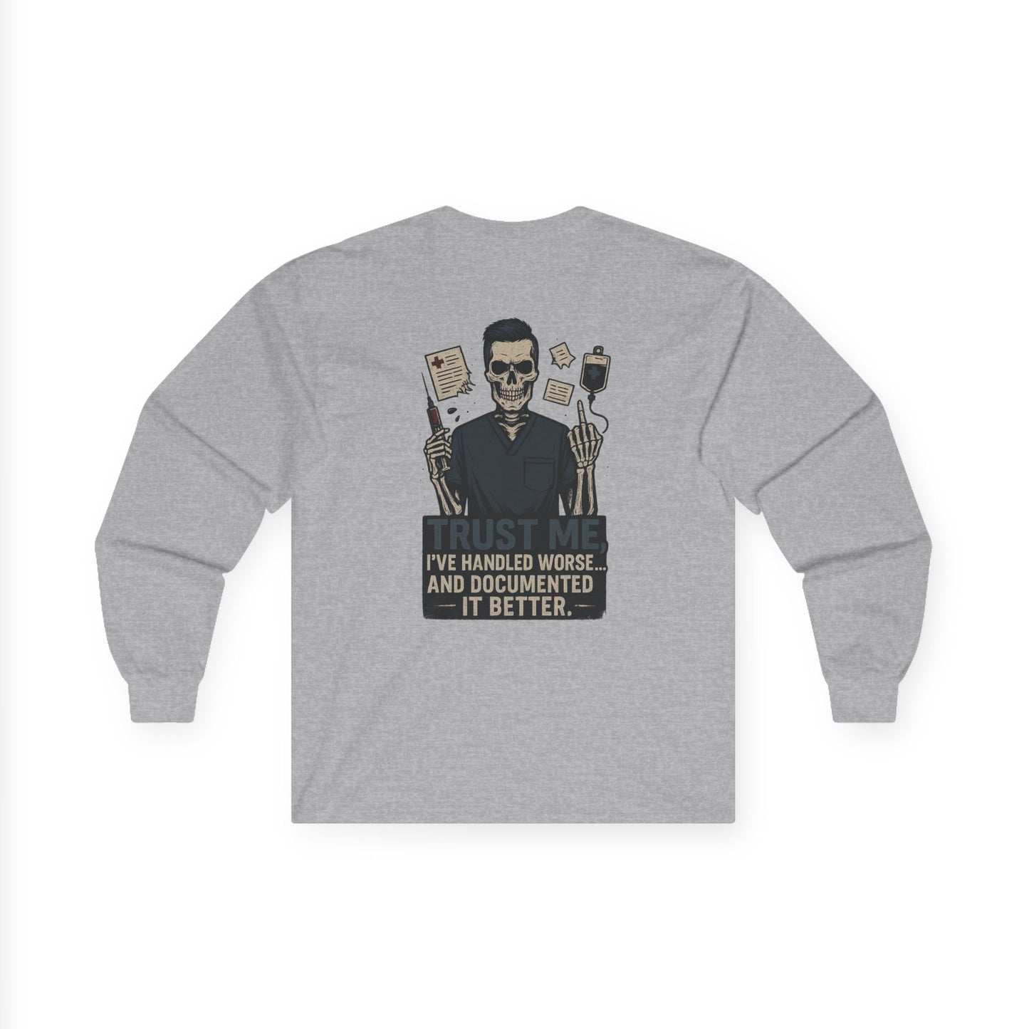“Trust Me. I’ve Handled Worse and Documented It Better” – Men’s Long Sleeve