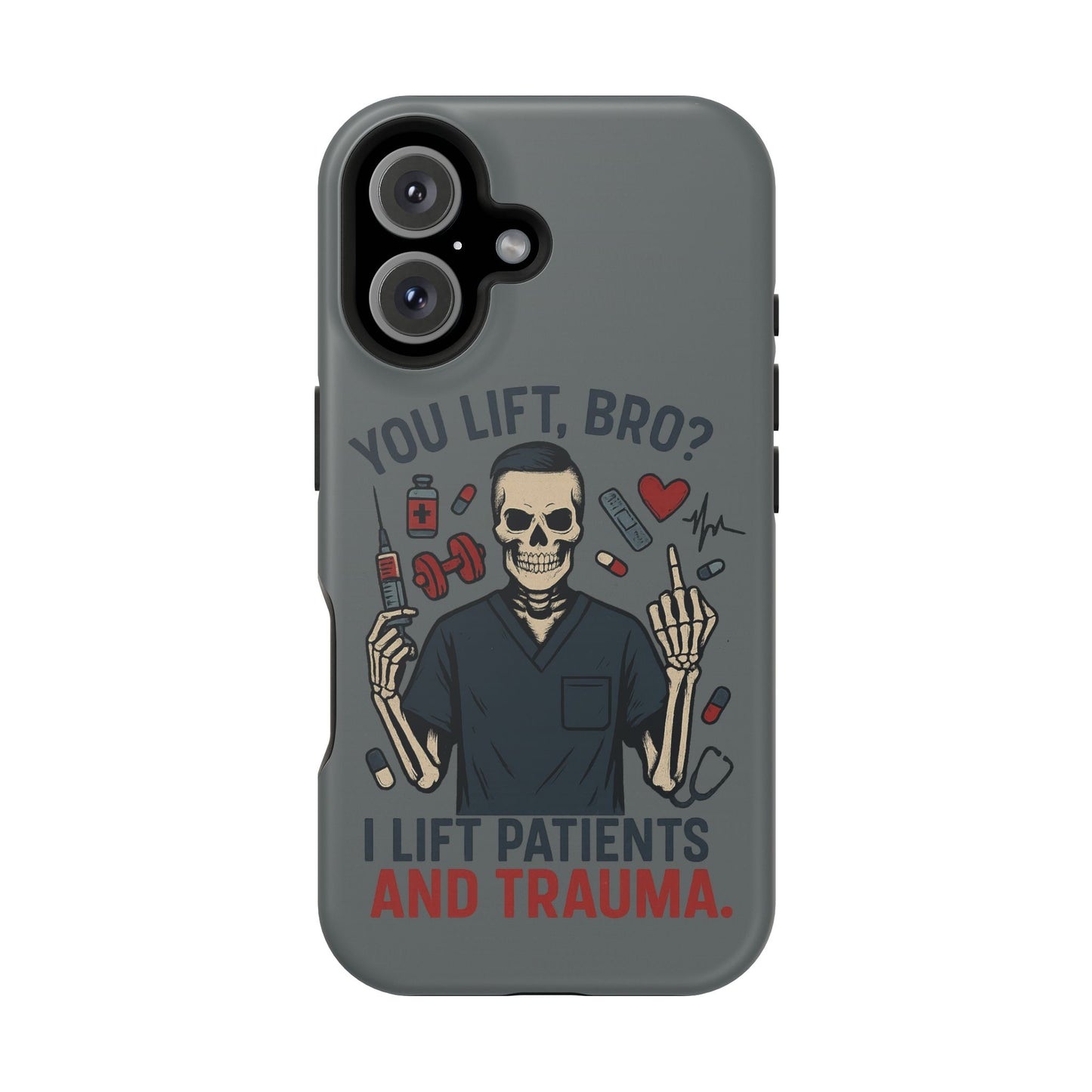 “You Lift, Bro? I Lift Patients and Trauma.” – Men’s Nurse Phone Case