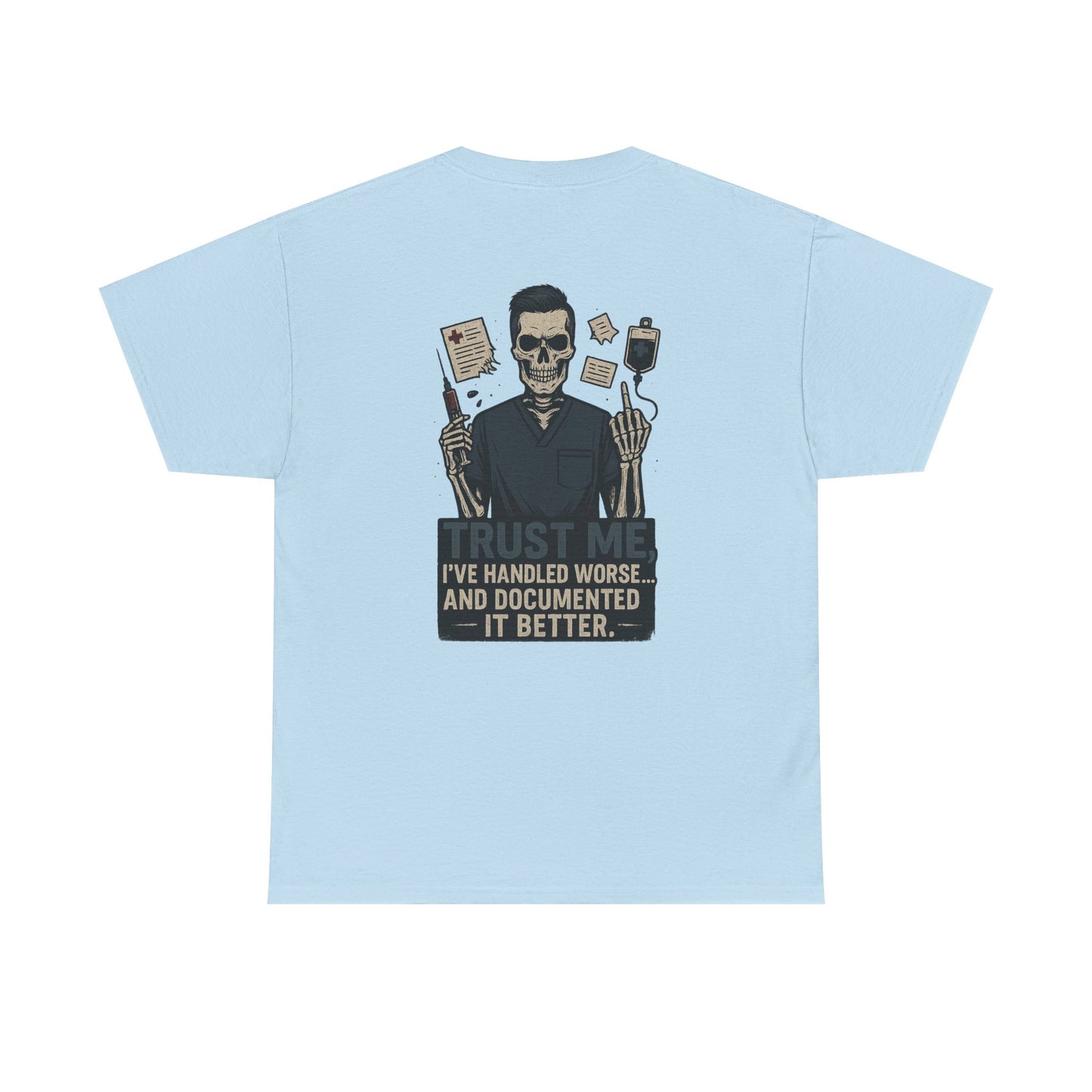 “Trust Me. I’ve Handled Worse and Documented It Better” – Men’s Nurse Tee