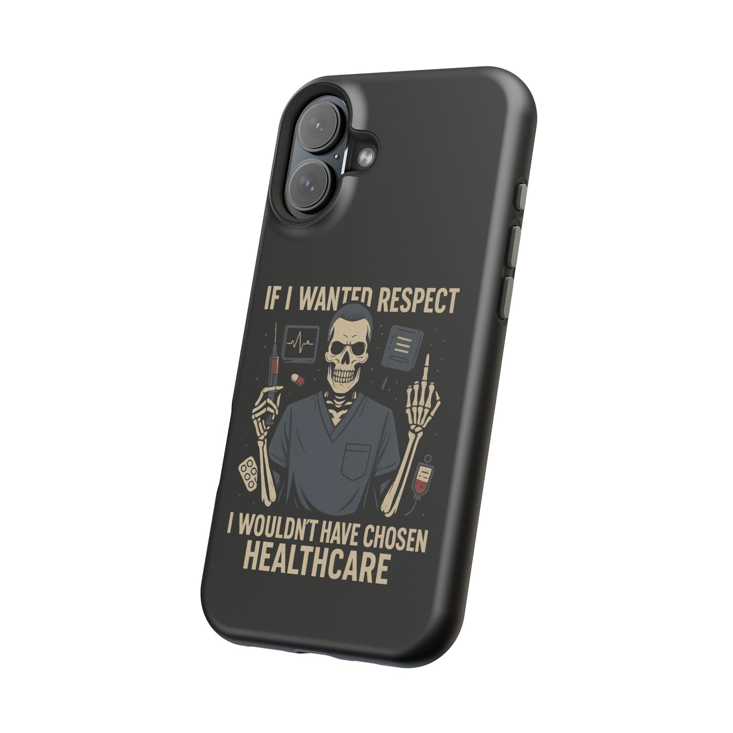 “If I Wanted Respect, I Wouldn’t Have Chosen Healthcare” – Men’s Nurse Phone Case