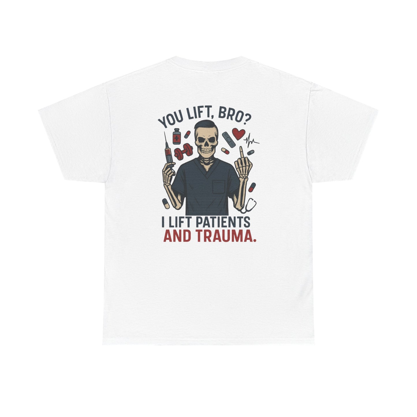 “You Lift, Bro? I Lift Patients and Trauma.” – Men’s Nurse T-Shirt