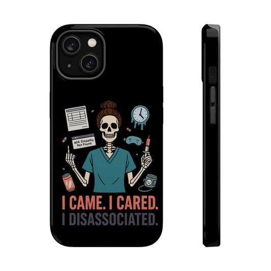 “I Came. I Cared. I Dissociated.” – Sarcastic Nurse Phone Case