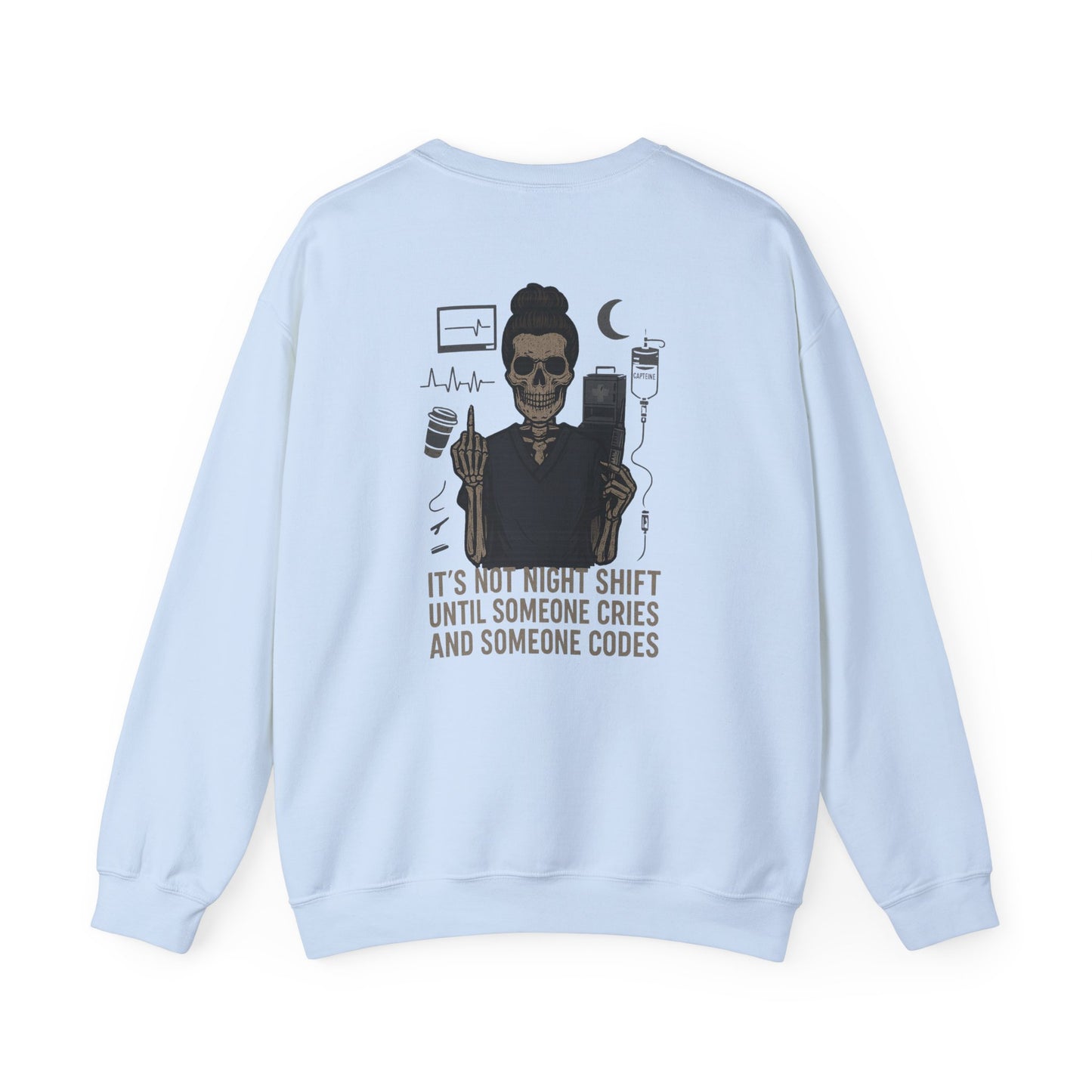“It’s Not Night Shift Until Someone Cries and Someone Codes” – Unisex Nurse Sweatshirt
