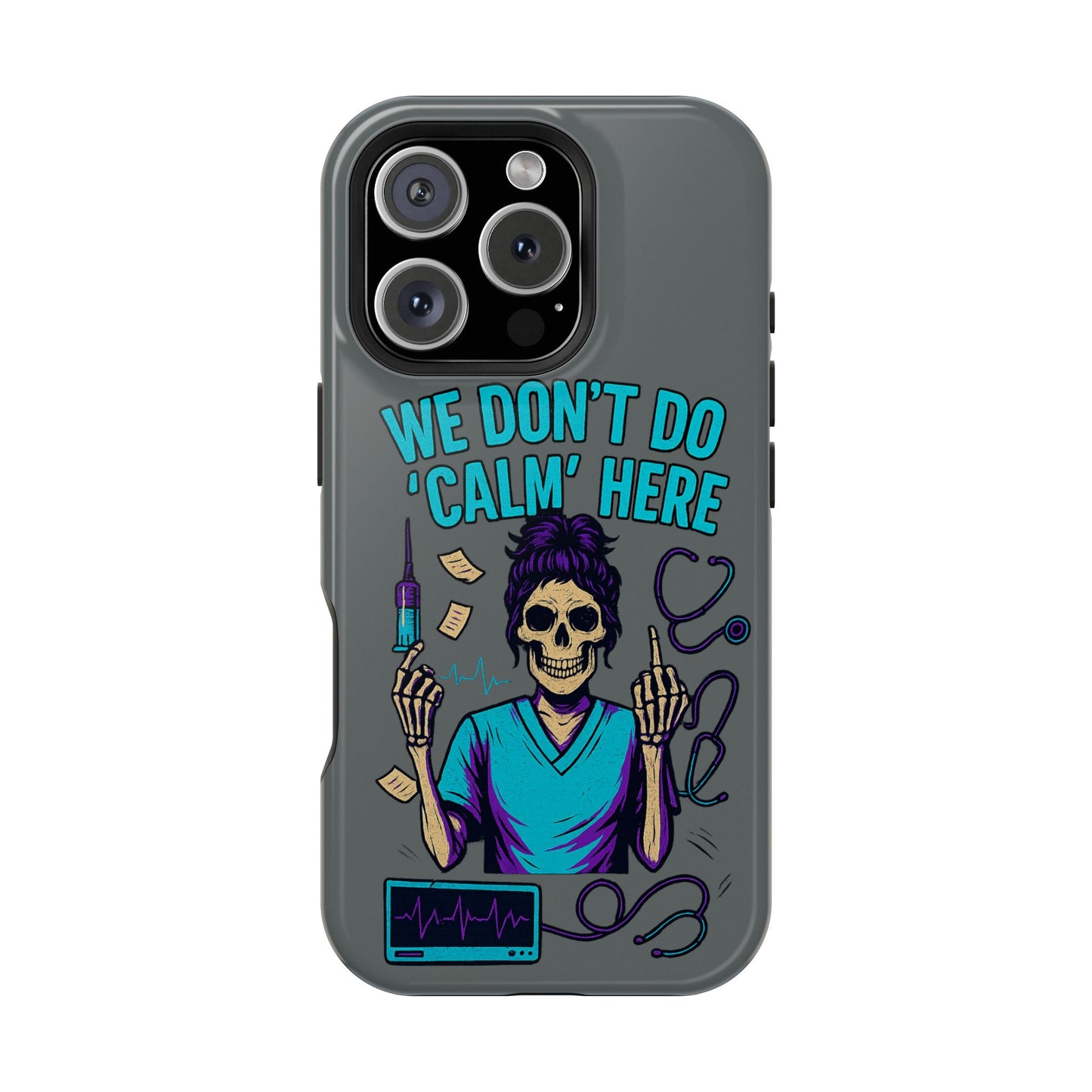 “We Don’t Do ‘Calm’ Here” - Funny Healthcare Phone Case