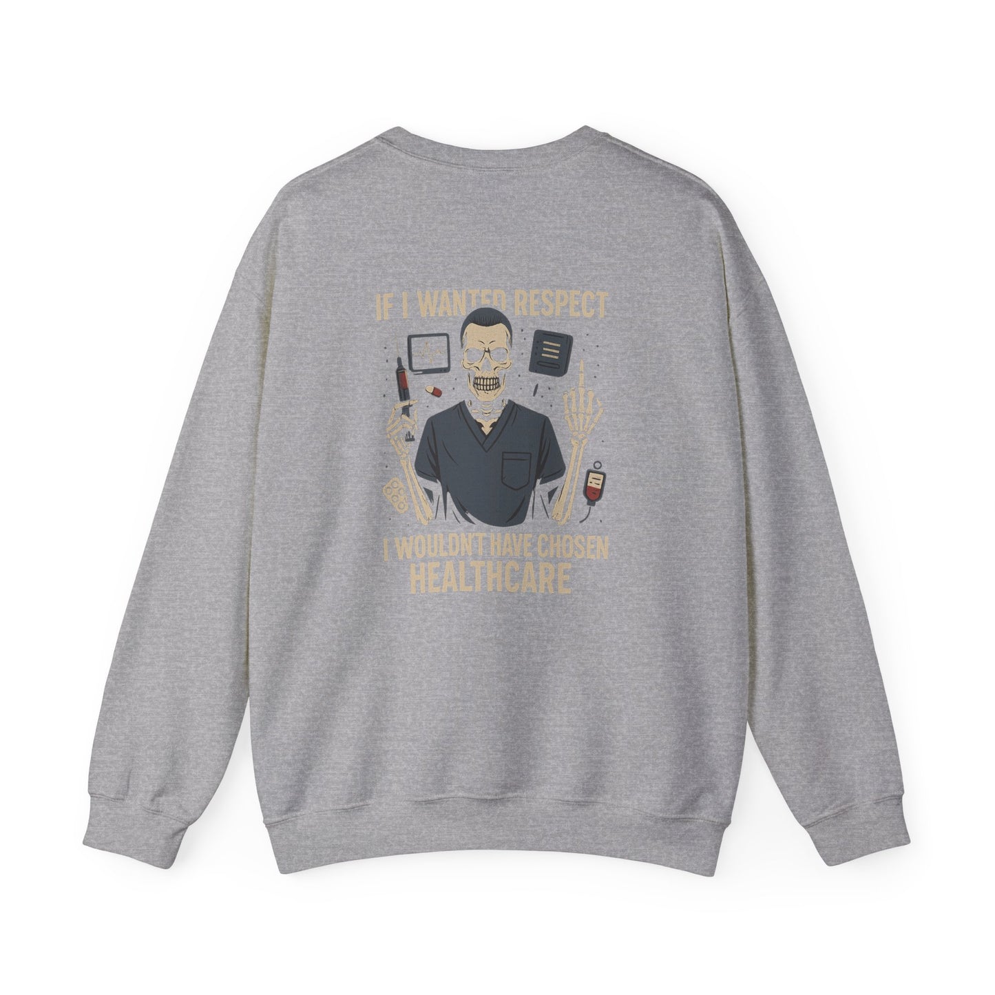 “If I Wanted Respect, I Wouldn’t Have Chosen Healthcare” – Men’s Sarcasm Sweatshirt