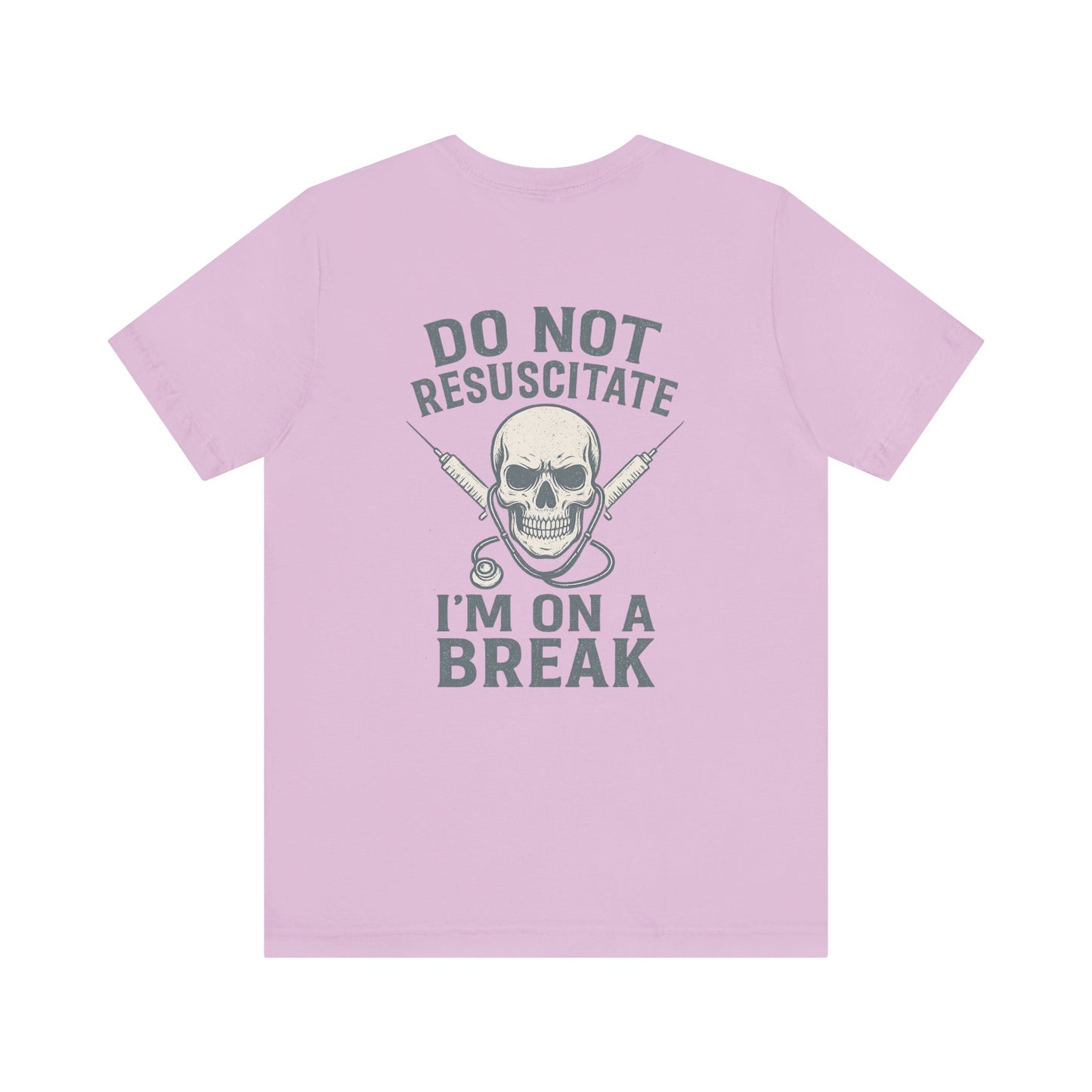 “Do Not Resuscitate. I’m on a Break.” – Funny Nurse Tee