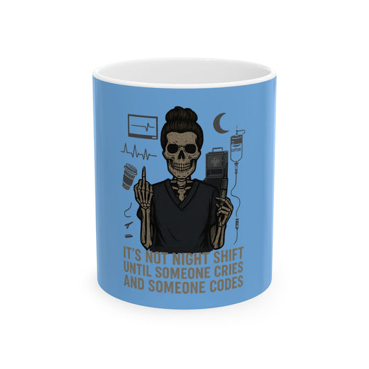 “It’s Not Night Shift Until Someone Cries and Someone Codes” – Funny Nurse Mug