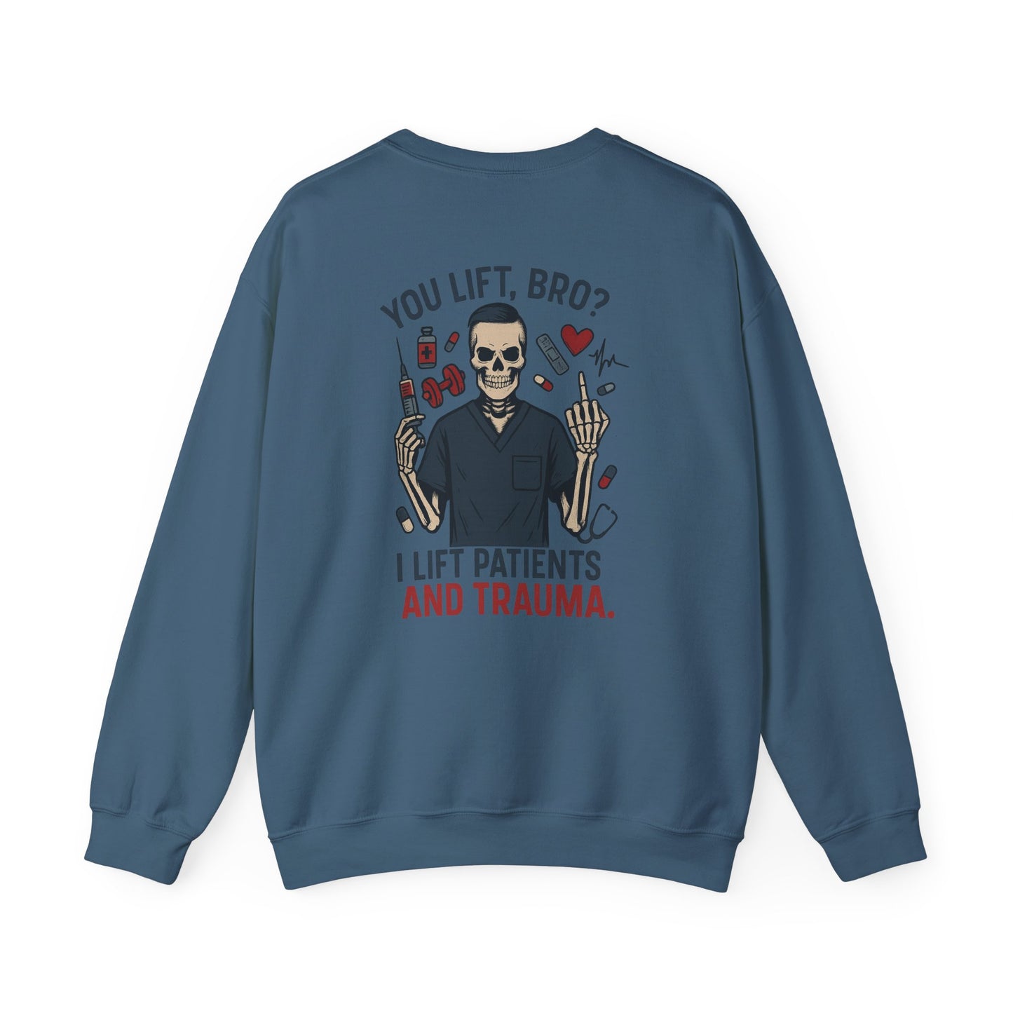 “You Lift, Bro? I Lift Patients and Trauma.” – Sarcastic Men’s Sweatshirt