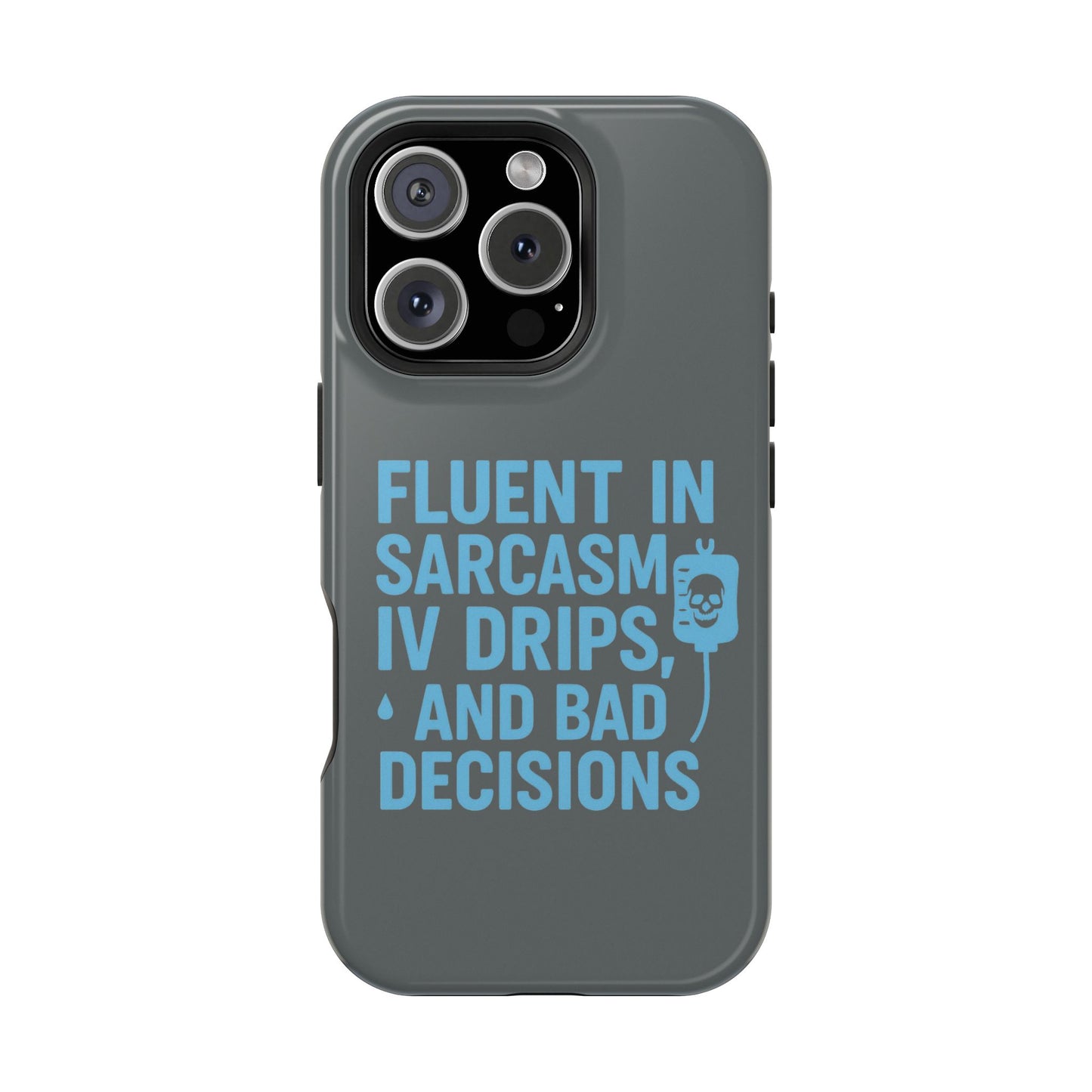 Sarcastic Phone Case - "Fluent in Sarcasm, IV Drips, and Bad Decisions", Funny Gift for Nurses, Medical Staff, Humor
