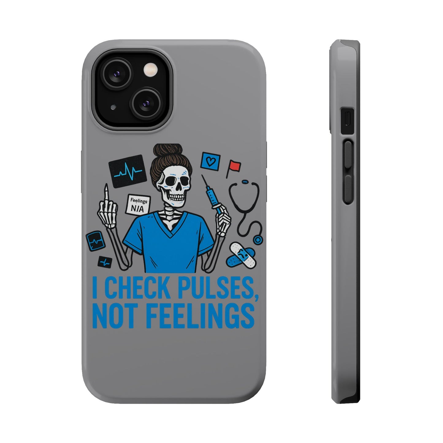 “I Check Pulses, Not Feelings” – Blunt Nurse Phone Case