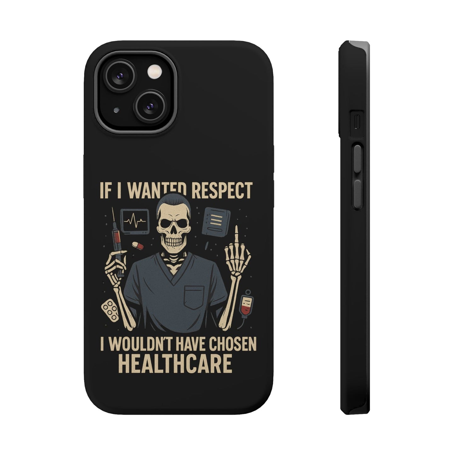 “If I Wanted Respect, I Wouldn’t Have Chosen Healthcare” – Men’s Nurse Phone Case