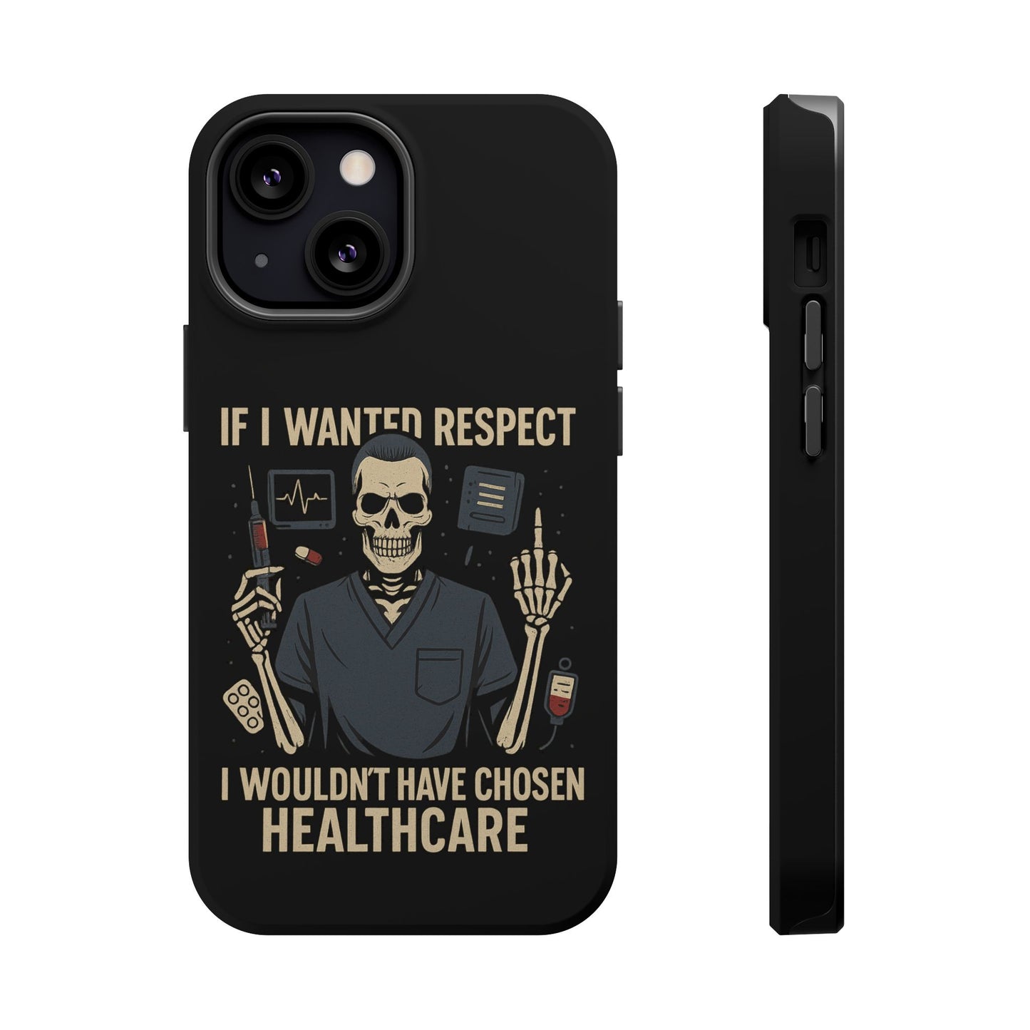 “If I Wanted Respect, I Wouldn’t Have Chosen Healthcare” – Men’s Nurse Phone Case