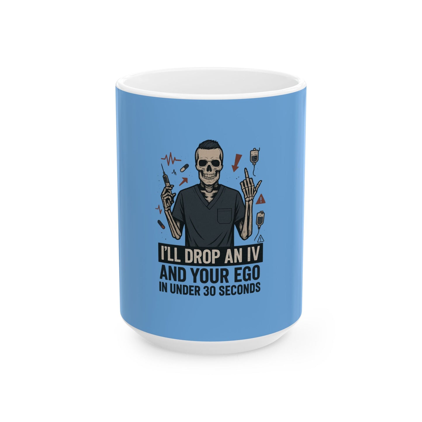 “I’ll Drop an IV and Your Ego in Less Than 30 Seconds” – Sarcastic Nurse Mug