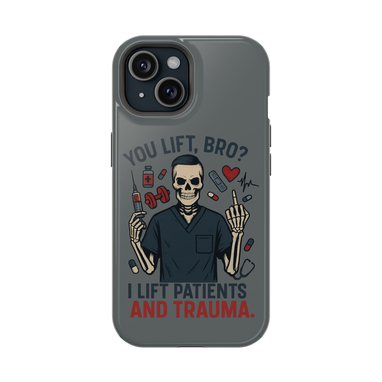 “You Lift, Bro? I Lift Patients and Trauma.” – Men’s Nurse Phone Case