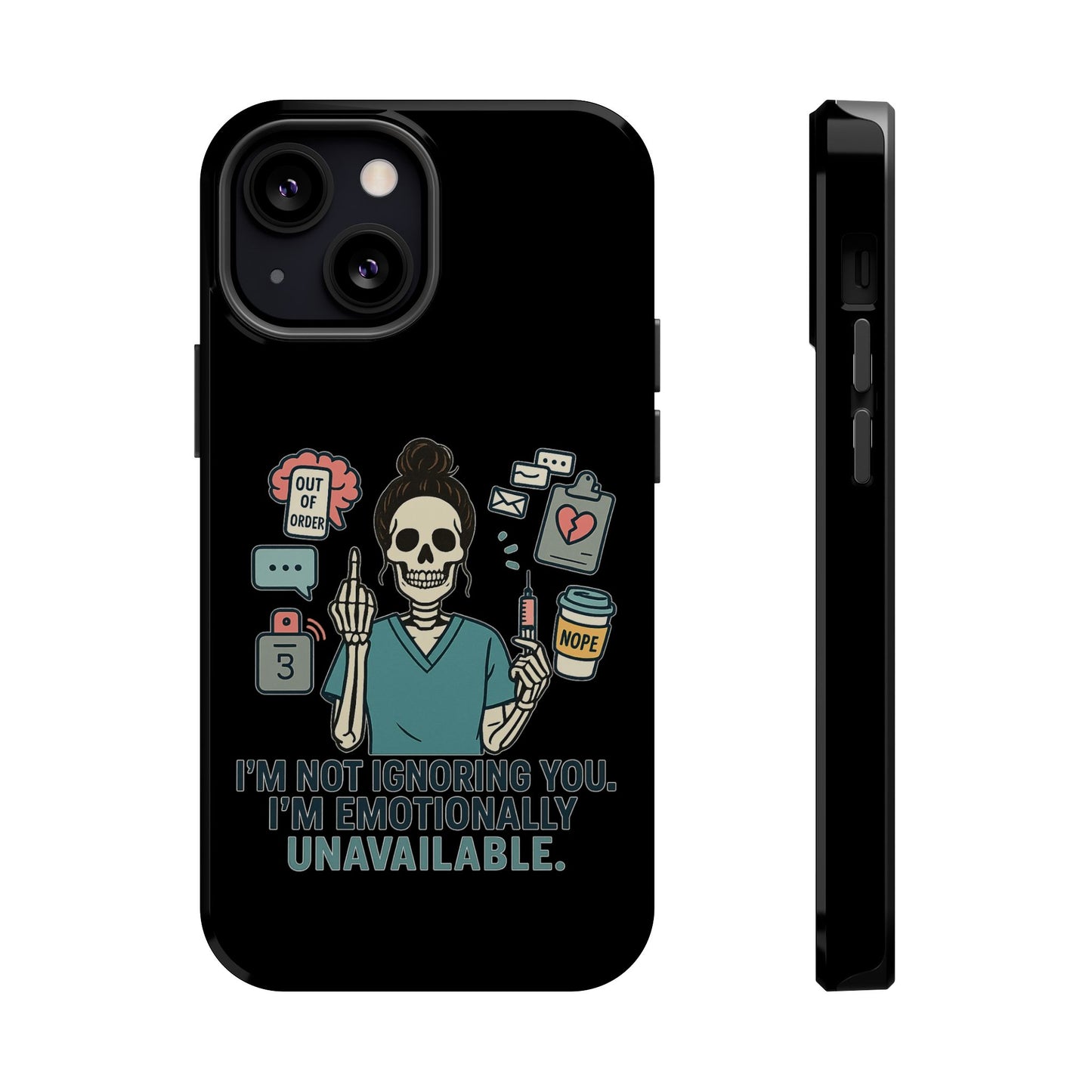 “I’m Not Ignoring You. I’m Emotionally Unavailable.” – Sarcastic Nurse Phone Case