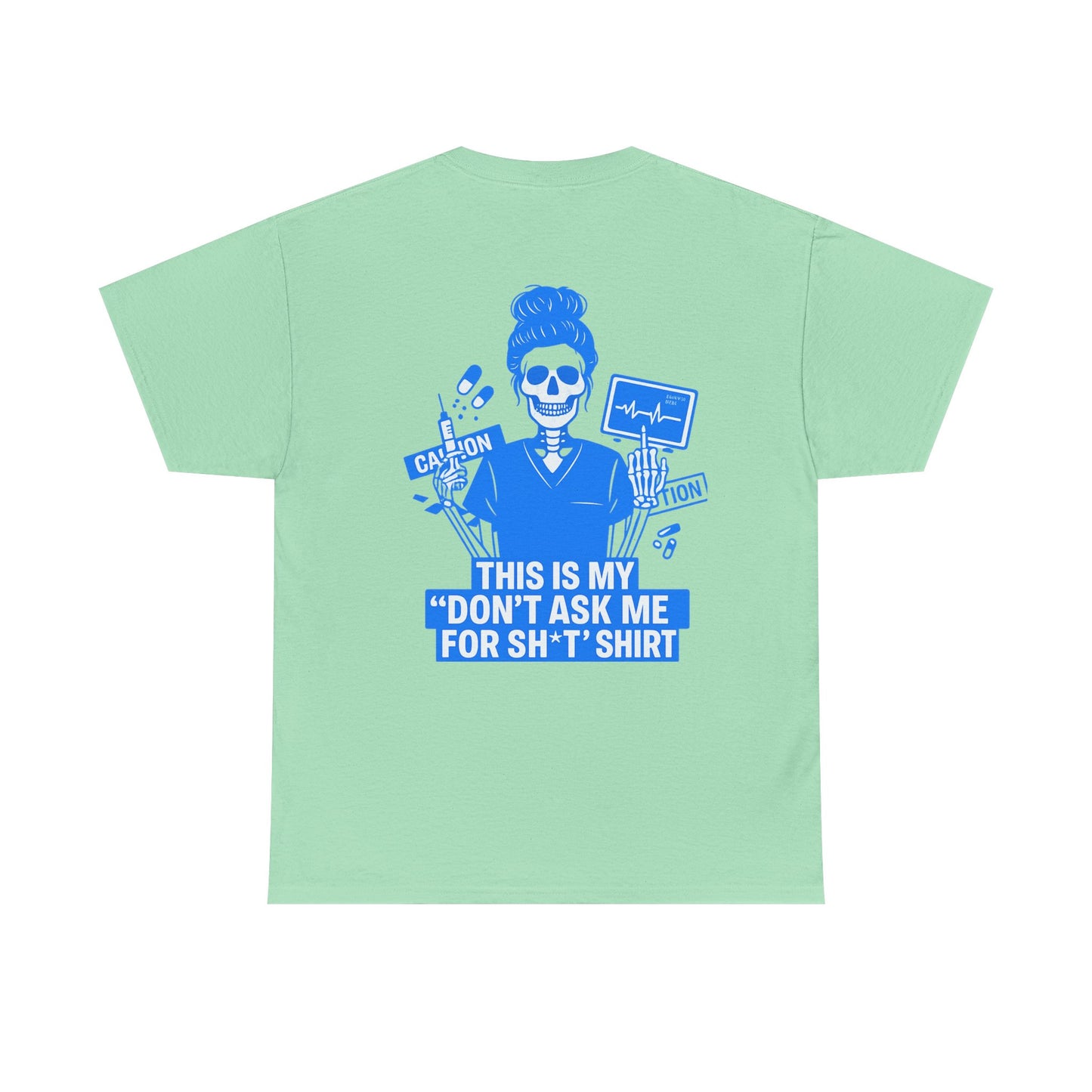 “This Is My ‘Don’t Ask Me for Sh*t’ Shirt” – Funny Nurse Tee