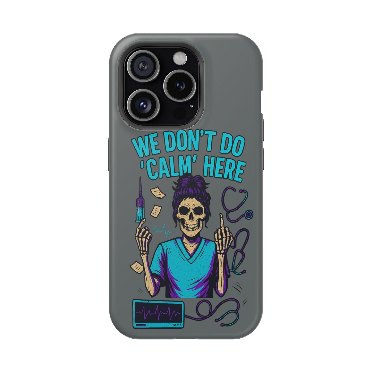 “We Don’t Do ‘Calm’ Here” - Funny Healthcare Phone Case