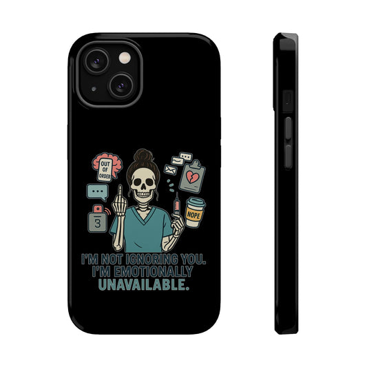 “I’m Not Ignoring You. I’m Emotionally Unavailable.” – Sarcastic Nurse Phone Case