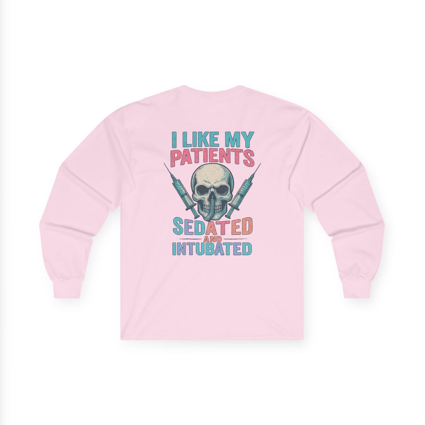 “I Like My Patients Sedated and Intubated” – Sarcastic Nurse Long Sleeve