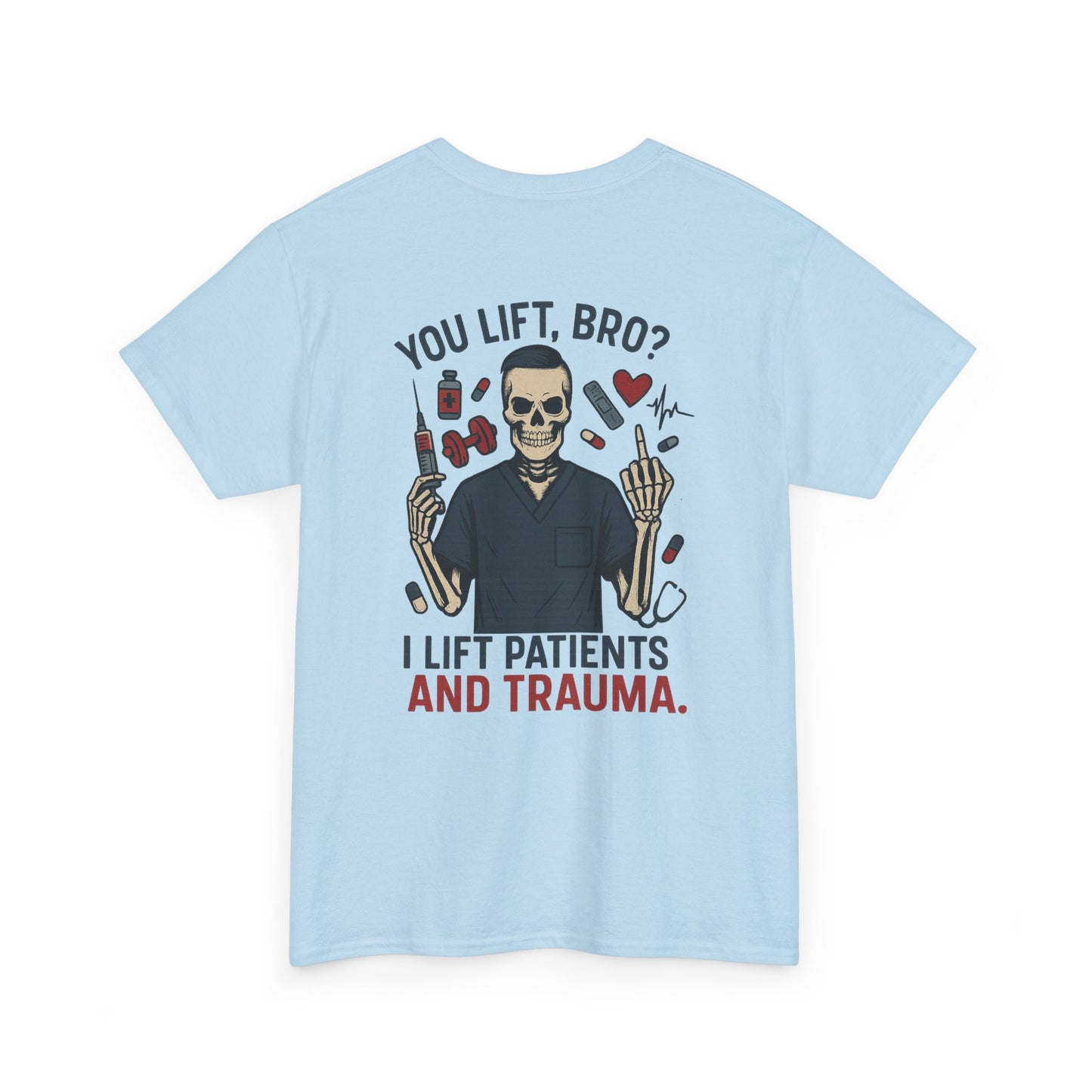 “You Lift, Bro? I Lift Patients and Trauma.” – Men’s Nurse T-Shirt