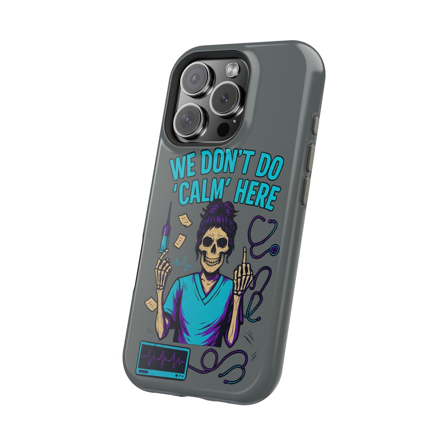 “We Don’t Do ‘Calm’ Here” - Funny Healthcare Phone Case